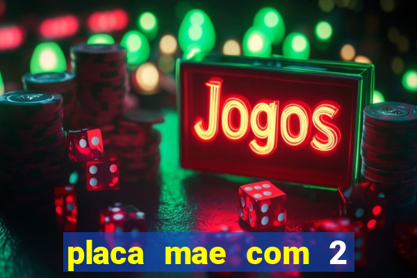 placa mae com 2 slots m2