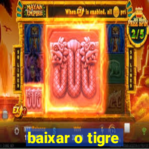 baixar o tigre