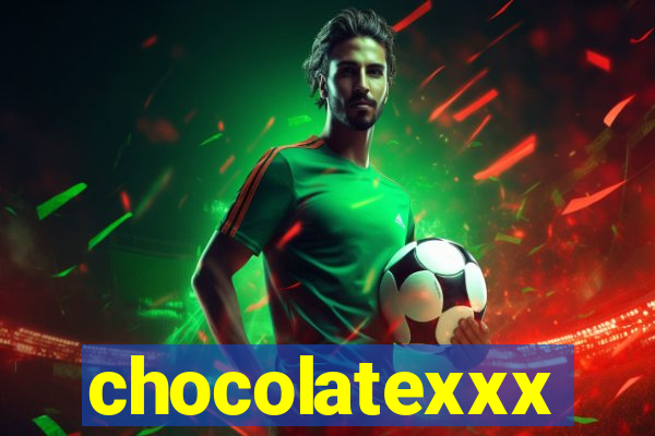 chocolatexxx