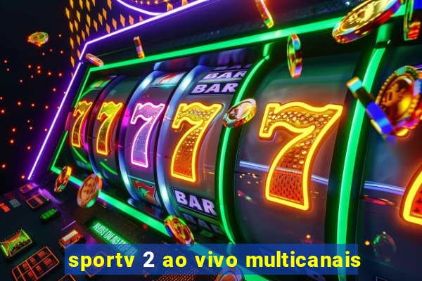 sportv 2 ao vivo multicanais