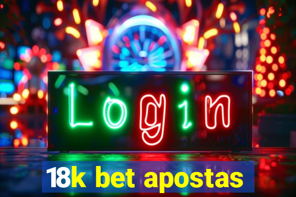 18k bet apostas