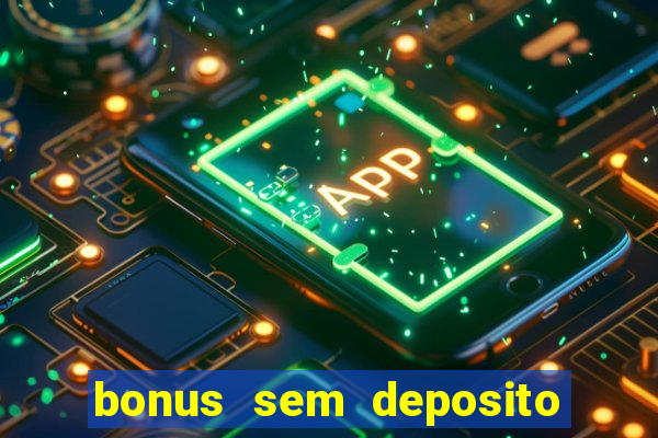 bonus sem deposito casino 2024