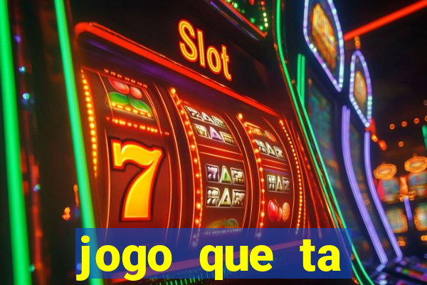 jogo que ta pagando muito