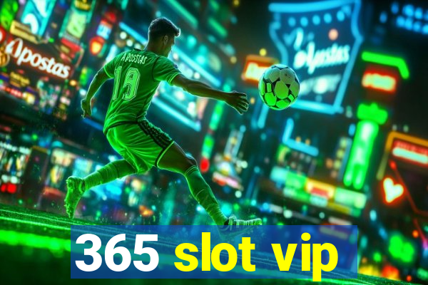 365 slot vip