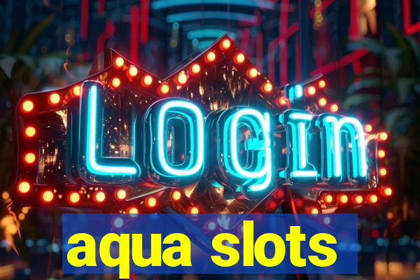 aqua slots