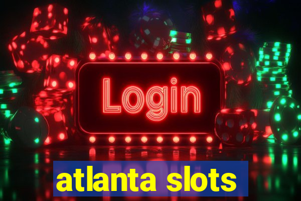 atlanta slots