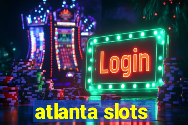 atlanta slots