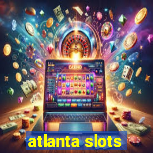 atlanta slots