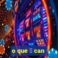 o que 茅 can