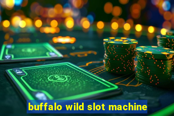 buffalo wild slot machine