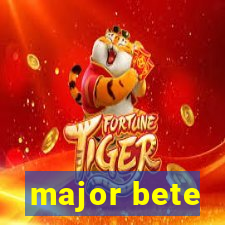 major bete