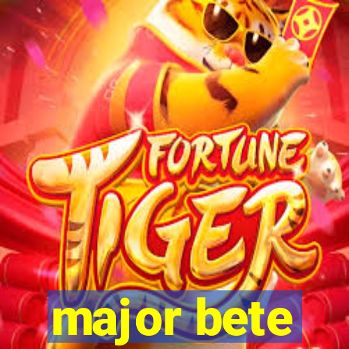 major bete