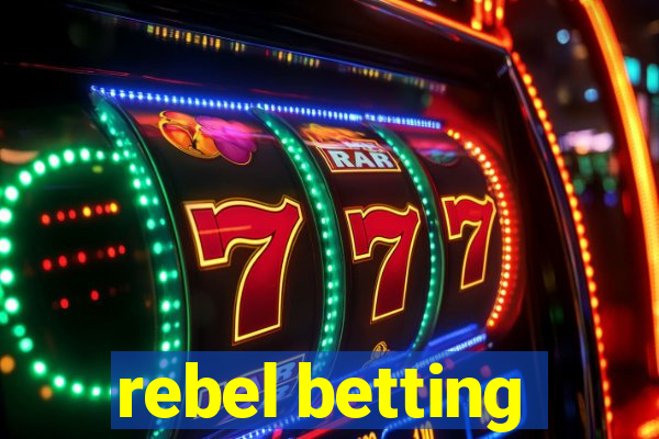 rebel betting