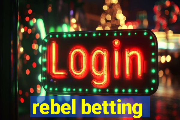 rebel betting