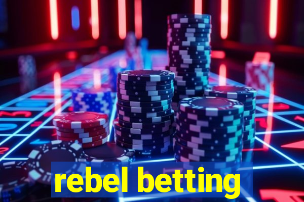 rebel betting