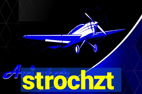 strochzt