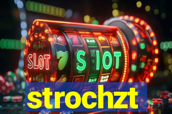 strochzt