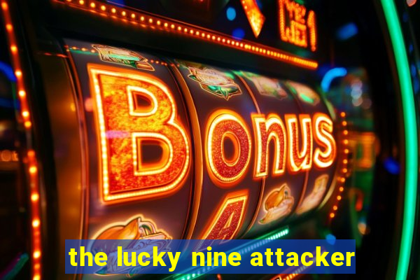 the lucky nine attacker