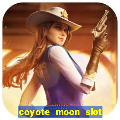 coyote moon slot machine strategy