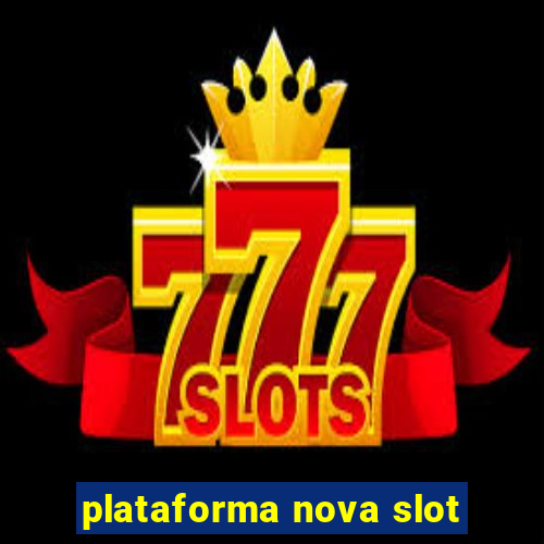 plataforma nova slot