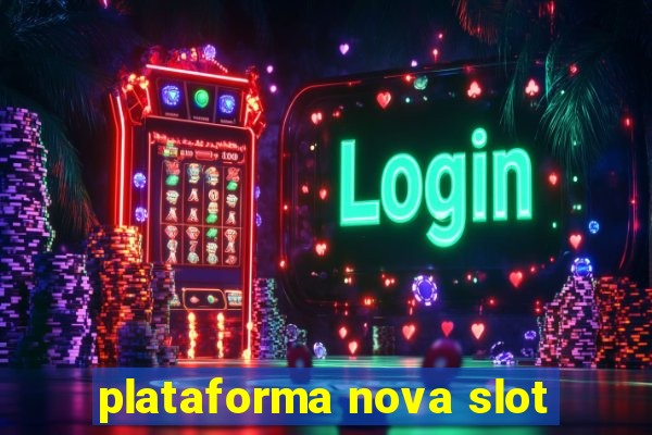 plataforma nova slot