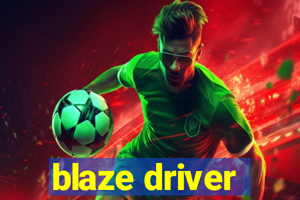 blaze driver