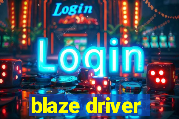 blaze driver