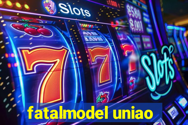 fatalmodel uniao