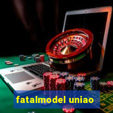 fatalmodel uniao