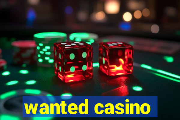 wanted casino