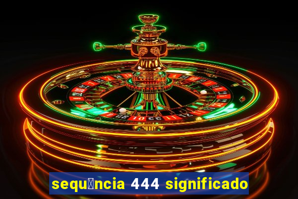 sequ锚ncia 444 significado