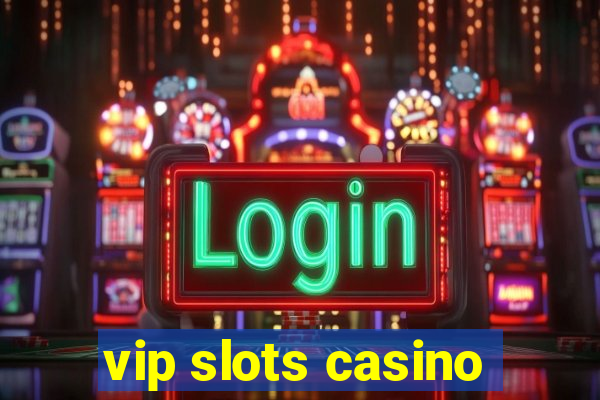 vip slots casino