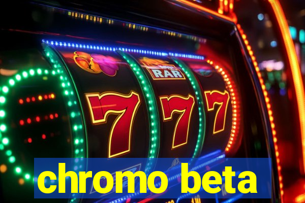 chromo beta