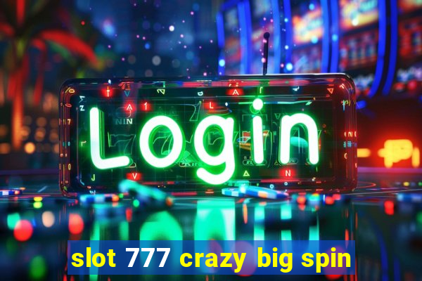 slot 777 crazy big spin