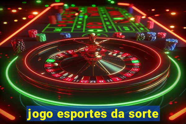 jogo esportes da sorte