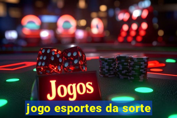 jogo esportes da sorte