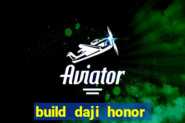 build daji honor of kings