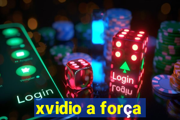 xvidio a força