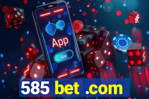 585 bet .com