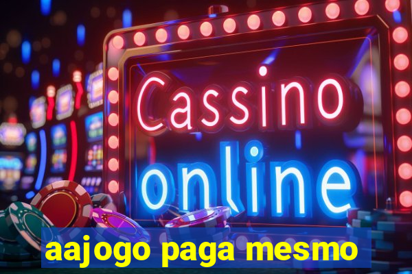 aajogo paga mesmo