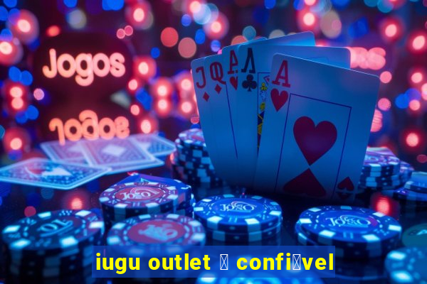 iugu outlet 茅 confi谩vel