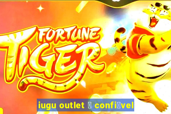 iugu outlet 茅 confi谩vel