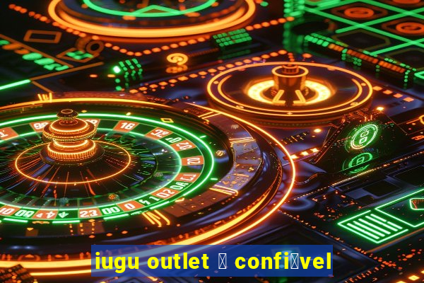 iugu outlet 茅 confi谩vel