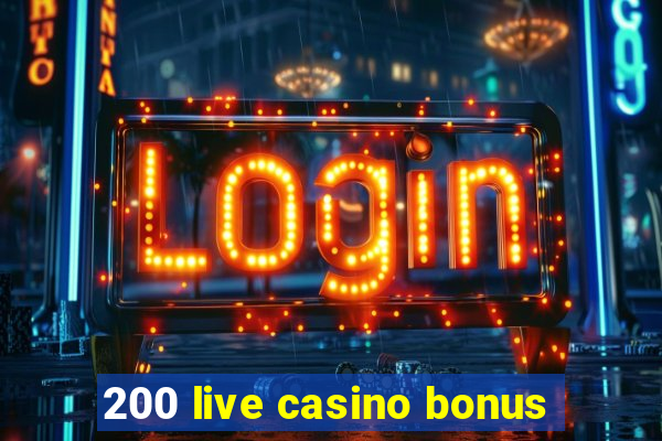 200 live casino bonus