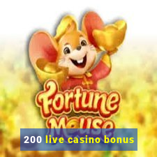 200 live casino bonus