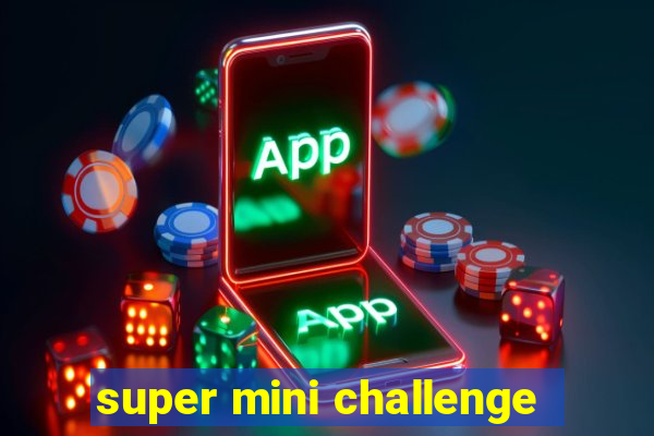 super mini challenge