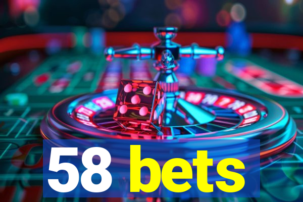 58 bets