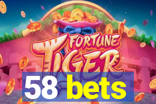 58 bets