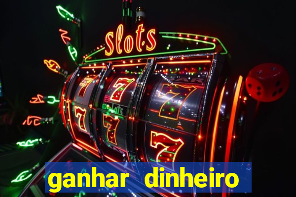 ganhar dinheiro jogo online