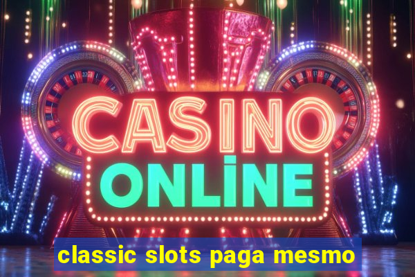 classic slots paga mesmo